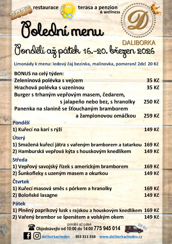 Polední menu restaurace a penzionu DALIBORKA Chodov 👑 ❤ 🍺

  Pondělí až pátek 16.-20. březen 2026

   Limonády k menu: ledový čaj bezinka, malinovka, pomeranč 2dcl	20 Kč

   BONUS na celý týden:
   Zeleninová polévka s vejcem	35 Kč
   Hrachová polévka s uzeninou	35 Kč 

   Burger s trhaným vepřovým masem, čedarem, s jalapeňo nebo bez, s hranolky	250 Kč
   Panenka na slanině se šťouchaným bramborem a žampionovou omáčkou	259 Kč

Pondělí
1) Kuřecí na kari s rýží	149 Kč

Úterý
1) Smažená kuřecí játra s vařeným bramborem a tatarkou	169 Kč
2) Hamburská vepřová kýta s houskovým knedlíkem 	149 Kč

Středa
1) Vepřový savojský řízek s americkým bramborem 	169 Kč
2) Šunkofleky s uzeným masem a okurkou	149 Kč

Čtvrtek
1) Kuřecí masová směs s pórkem a hranolky	169 Kč
2) Boloňské lasagne	149 Kč

Pátek
1) Plněný paprikový lusk s rajskou a houskovým knedlíkem	169 Kč
2) Vařený brambor se špenátem a volským okem	149 Kč


Rozvážíme i s Jídlo pod nos
Po-Pá 14:00-20:00 a So+Ne 11:00-21:00

Z technických důvodů dočasně nepřijímáme stravenky, ani fyzické ani elektronické. Děkujeme za pochopení

😷 Naši kompletní nabídku včetně poledních menu a víkendových speciálů, piva a kávy, si můžete u nás i objednat a vyzvednout.
🤩🍺☕️info@daliborkachodov.cz 📱 7 7 5 9 4 5 0 1 4
https://www.daliborkachodov.cz/ DALIBORKA * restaurace & penzion – ubytování s wellness
😍 Zůstaňte s námi, jsme vaše DALIBORKA 🖤

